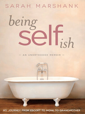 cover image of Being Selfish: My Journey from Escort to Monk to Grandmother